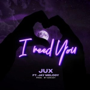 Jux – I Need You Ft. Jay Melody (Stream & Download)