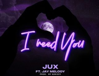 Jux – I Need You Ft. Jay Melody (Stream & Download)