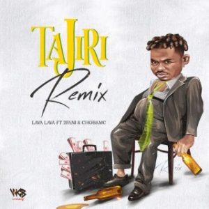 Lava Lava – Tajiri (Remix) Ft. 2Fani & Chobamc (Stream & Download)