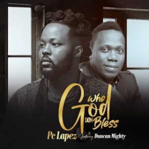 PC Lapez – Who God Don Bless (Remix) Ft. Duncan Mighty (Stream & Download)