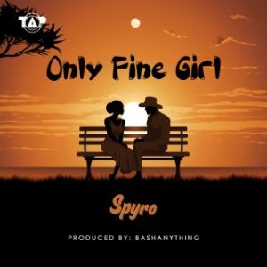 Spyro – Only Fine Girl (Stream & Download)