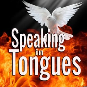 The Abuse Of Speaking In Tongues In The Christendom Today