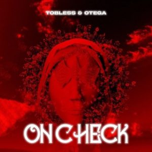 Tobless – On Check Ft. Otega (Stream & Download)