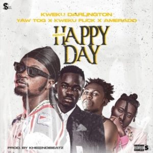 Kweku Darlington – Happy Day (Remix) Ft. Yaw Tog, Kweku Flick & Amerado (Stream & Download)