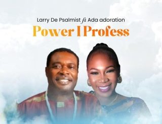 Larry De Psalmist – Power I Profess Ft. Ada Adoration (Stream & Download)