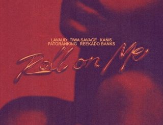 Lavaud – Roll On Me Ft. Tiwa Savage, KANIS, Patoranking & Reekado Banks (Stream & Download)