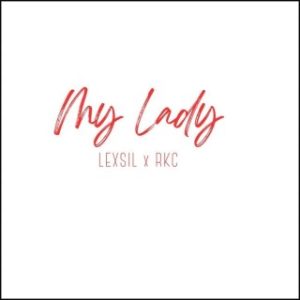 Lexsil – My Lady Ft. RKC (Stream & Download)
