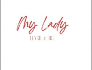 Lexsil – My Lady Ft. RKC (Stream & Download)