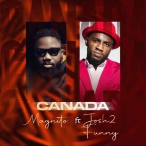 Magnito – Canada (Remix) ft. Josh2funny (Stream & Download)