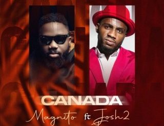 Magnito – Canada (Remix) ft. Josh2funny (Stream & Download)