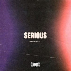 Mannywellz – Serious (Stream & Download)