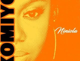 Niniola – Komiyo (Stream & Download)