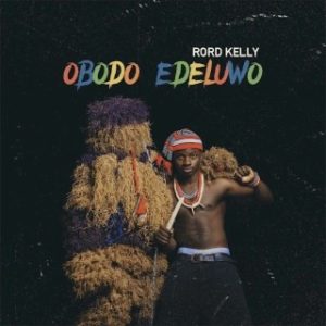 Rord Kelly – Obodo Edeluwo (Stream & Download)