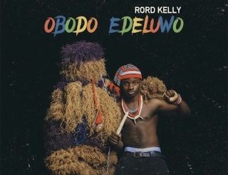 Rord Kelly – Obodo Edeluwo (Stream & Download)