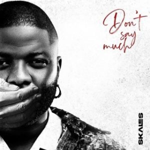 Skales – Don’t Say Much (Stream & Download)