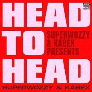 Superwozzy – Head To Head Ft. Kabex (Stream & Download)