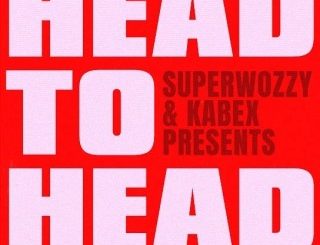 Superwozzy – Head To Head Ft. Kabex (Stream & Download)