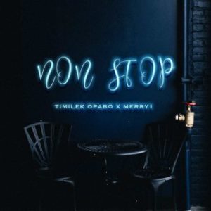 Timilek Opabo – Non Stop Ft. Merry1 (Stream & Download)