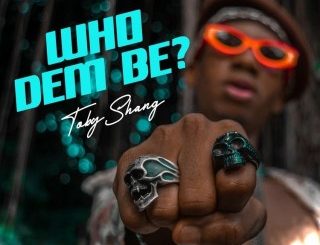 Toby Shang – Who Dem Be (Stream & Download)