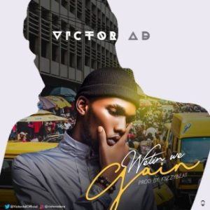 Victor Ad – Wetin We Gain