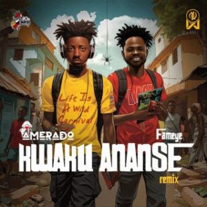 Amerado – Kwaku Ananse (Remix) Ft. Fameye (Stream & Download)