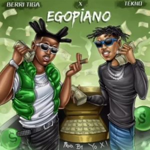 Berri Tiga – Egopiano Ft. Tekno (Stream & Download)