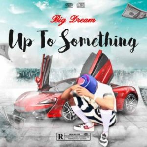 Big Dream – Up To Something (Stream & Download)