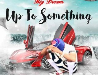 Big Dream – Up To Something (Stream & Download)