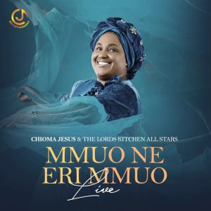 Chioma Jesus – The Lord’s Kitchen All-Star Mmuo Ne Eri Mmuo (Live) (Stream & Download)