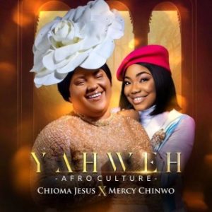 Chioma Jesus – Yahweh (Afro Culture) Ft. Mercy Chinwo (Stream Music Mp3)