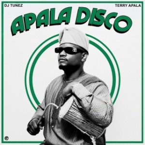 DJ Tunez – Apala Disco Ft. Terry Apala (Stream Music Mp3)