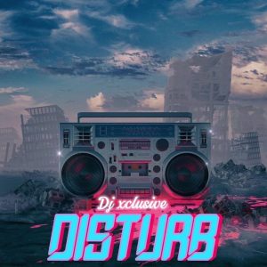 DJ Xclusive – Disturb (Stream & Download)