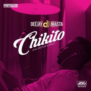 Deejay J Masta - Chikito (Stream & Download)