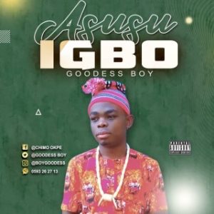 Goodess Boy – Asusu Igbo (Stream & Download)