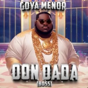 Goya Menor – Don Dada (Boss) (Stream Music Mp3)