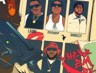 Laime – Where Dem Dey (Remix) Ft. PsychoYP, Odumodublvck & DanDizzy (Stream Music Mp3)