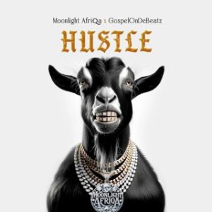 Moonlight Afriqa – Hustle Ft. GospelOnDeBeatz (Stream & Download)