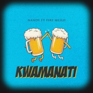 Nandy – Kwamanati Ft. Fire Mlilo (Stream & Download)