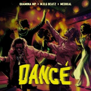 Quamina MP – Dancé Ft. M.O.G Beatz & Medikal (Stream & Download)