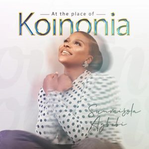 Sunmisola Agbebi – At The Place Of Koinonia (B’Ola / My Daddy My Daddy) (Stream & Download)