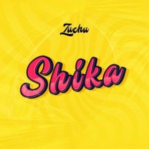 Zuchu – Shika (Stream Music Mp3)