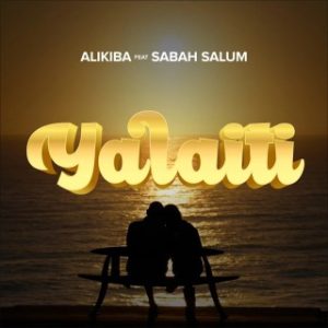 Alikiba – Yalaiti Ft. Sabah Salum (Stream & Download)