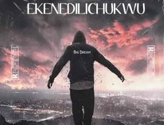 Big Dream – Ekenedilichukwu (Stream & Download)