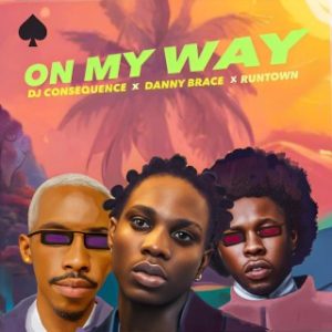 DJ Consequence – On My Way Ft. Danny Brace & Runtown (Stream & Download)