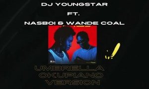 DJ Youngstar – Umbrella Ft. Nasboi & Wande Coal (Okupiano Version) (Stream & Download)