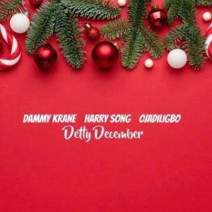 Dammy Krane – Detty December Ft. HarrySong & Ojadiligbo (Stream & Download)