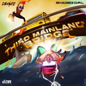 Davolee – Third Mainland Bridge Ft. Bhadboi OML (Stream & Download)