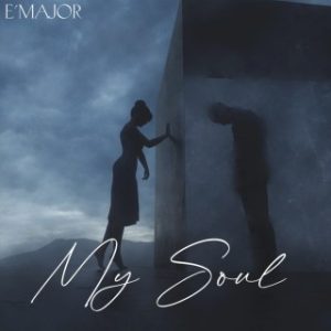 E’Major – My Soul (Stream & Download)