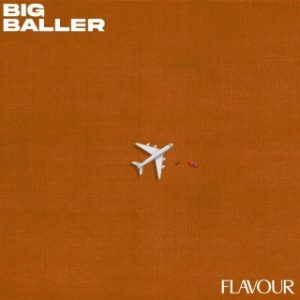 Flavour – Big Baller (Stream & Download)