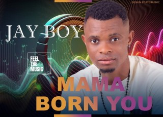 Jay Boy – Mama Born You (Stream & Download)